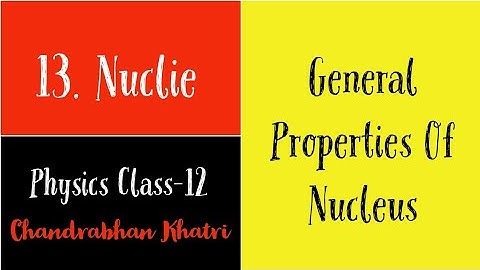[CHANDRABHAN KHATRI] General Properties Of Nucleus | Nuclear Size, Density, Charge,Mass | Chapter-13