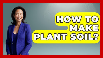 How To Make Plant Soil? - The Plant Enthusiast