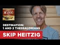 Destination: 1 and 2 Thessalonians | Skip Heitzig