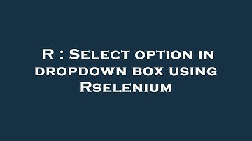 R : Select option in dropdown box using Rselenium