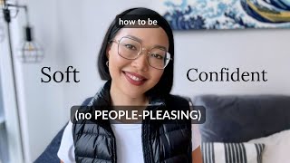 How to be SOFT + CONFIDENT (without PEOPLE-PLEASING)