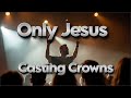 Casting Crowns Only Jesus Lyric Video OnlyJesus CastingCrowns WorshipMusic mp3