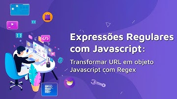 #16 Expressões Regulares com Javascript: transformar URL em objeto Javascript com Regex