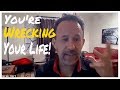 You&#39;re Wrecking Your Life!