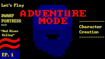 Episode 1: Character Creation -- Dwarf Fortress: Red River Valley ADVENTURE MODE