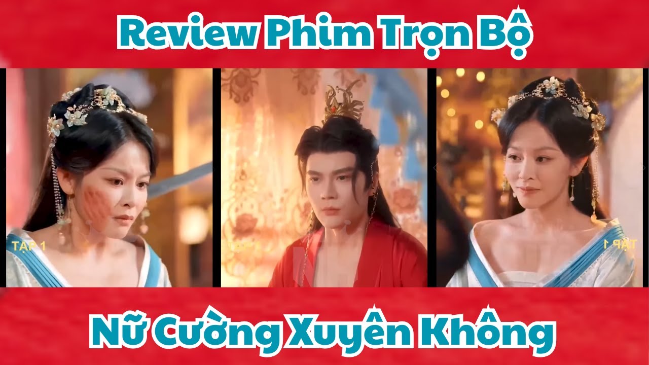 Review Phim  : Nữ Cường Xuyên Không - Trọn Bộ