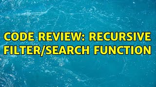 Code Review: Recursive Filter/Search function (3 Solutions!!)