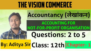 Dr SK Singh Accountancy Class 12 Solutions | Chapter 1 NPO Questions 2 to 5