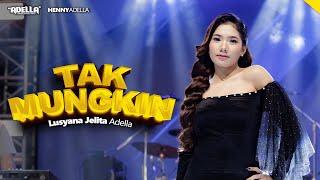 TAK MUNGKIN - Lusyana Jelita Adella - OM ADELLA
