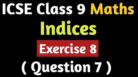 Indices | ICSE Class 9 Maths | Chapter 8 | Exercise 8 | M L Aggarwal | Question 7