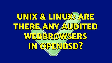 Unix & Linux: Are there any audited webbrowsers in OpenBSD? (3 Solutions!!)