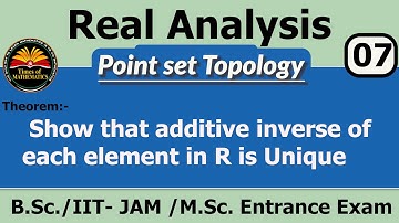 Real Analysis1.7 [Theorem: Show that additive inverse of each element  in R is Unique] / B.Sc.maths