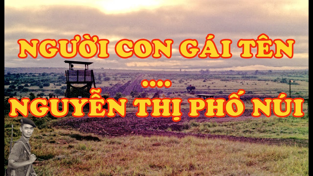 Hồi Ký Miền Nam | Người Con Gái Tên .... Nguyễn Thị Phố Núi (Kevin Hoàng)