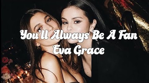 you'll always be a fan - Eva Grace ( lyrics + edit )