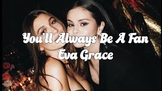 you'll always be a fan - Eva Grace ( lyrics   edit )