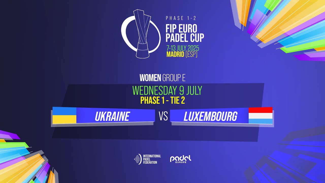 🇺🇦 UKRAINE vs LUXEMBOURG 🇱🇺 - Women - Group A - Phase 1 - Tie 2 - FIP EURO PADEL CUP 2025