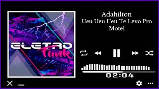 Adahilton - Ueu Ueu Ueu Te Levo Pro Motel - Eletro Funk