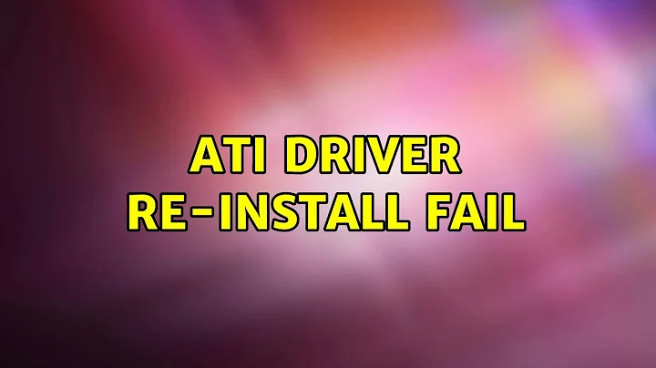 Ubuntu: ATI driver re-install fail (2 Solutions!!)