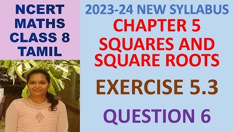 CLASS 8 MATHS CBSE NCERT IN TAMIL:CHAPTER 5 SQUARES AND SQUARE ROOTS:EXERCISE 5.3 QUESTION 6|2023-24