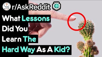 What Lesson Did You Learn The Hard Way?! (Teenager Stories r/AskReddit)