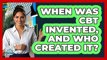 When Was CBT Invented, And Who Created It? - CBT Toolkit