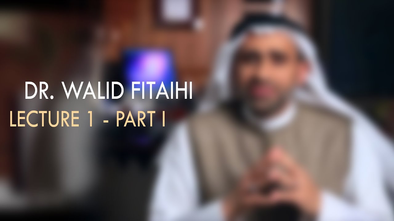 Dr  Walid Fitaihi - Lecture 1 | Part I