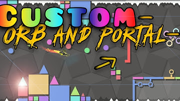 [NEW] CUSTOM ORBS/PORTALS In Under 5 MIN! ~Geometry dash Tutorial~