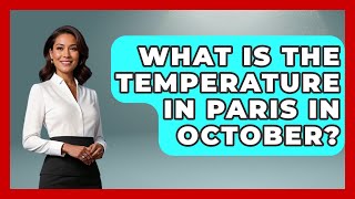 What Is The Temperature In Paris In October? - France Fact File