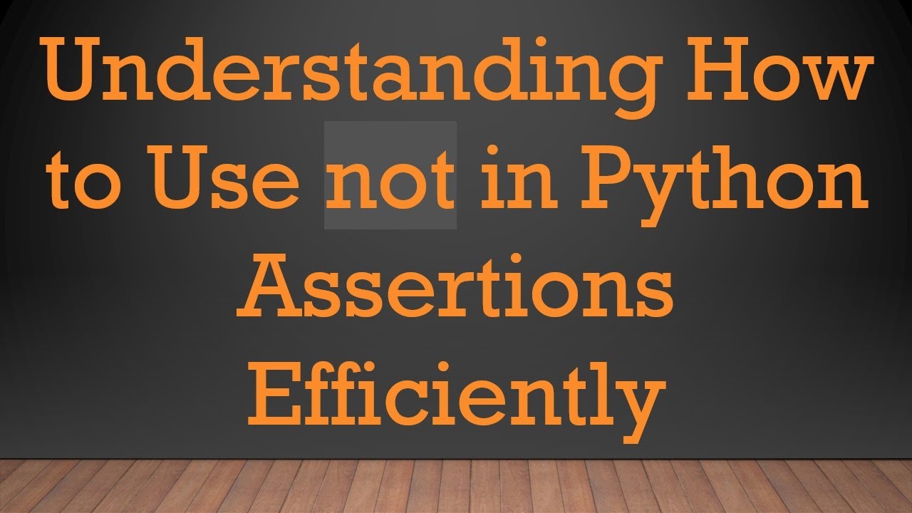 Understanding How to Use not in Python Assertions Efficiently - YouTube