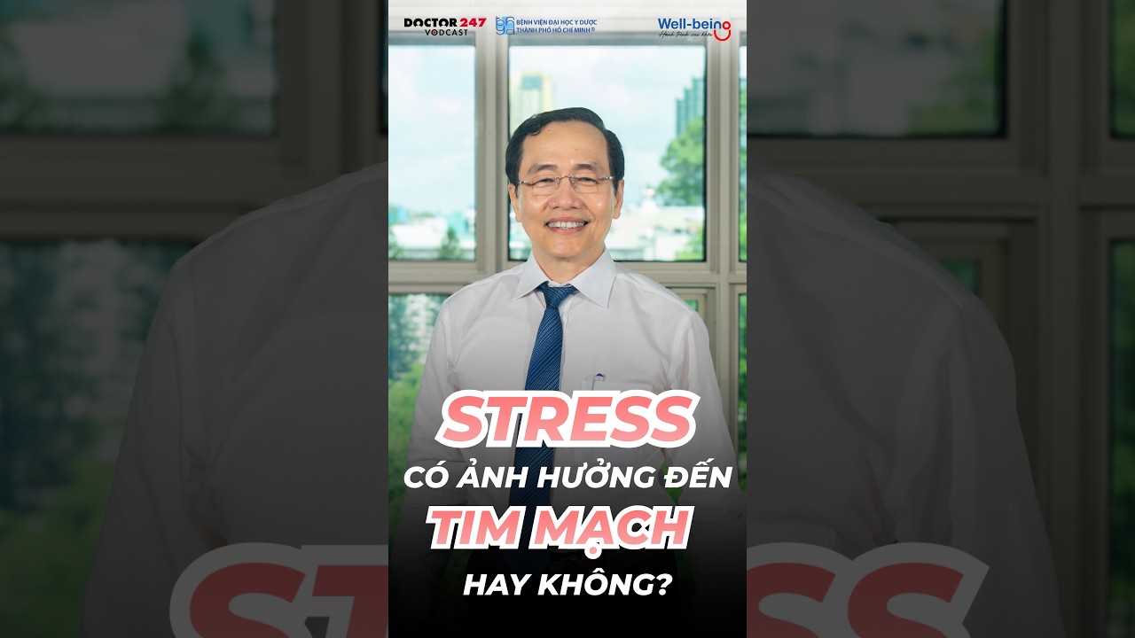 Táº¡i sao stress gÃ¢y xÆ¡ vá»¯a Ä‘á»™ng máº¡ch? #sá»©ckhá»e #doctor247 #podcast #wellbeing #stress