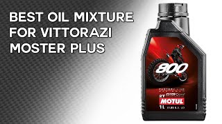 The best oil mixture for Vittorazi Moster Plus. Scout User Manuals