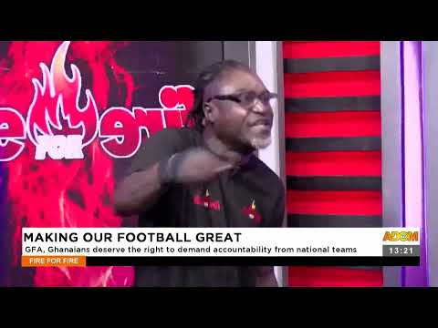 GFA, Ghanaians deserve the right to demand accountability from national teams - Fire for Fire