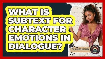 What Is Subtext For Character Emotions In Dialogue?