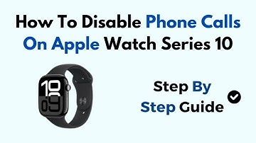 How To Disable Phone Calls On Apple Watch Series 10