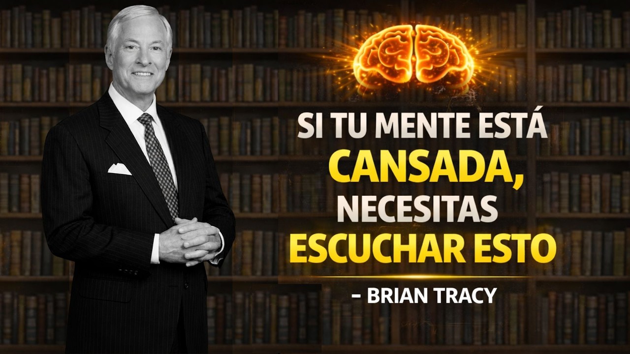 🧠 Si Tu Mente Está Cansada, Necesitas Escuchar Esto | Brian Tracy