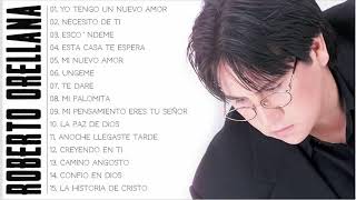 Roberto Orellana Sus Mejores Canciones - 1 Hora de Música Cristiana ( 20 Mejores Exitos )