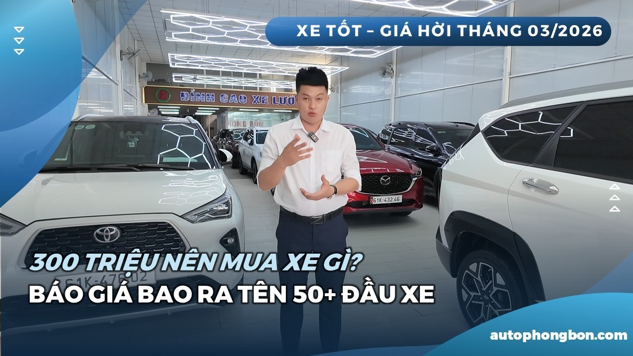 Ngân sách từ 300 Triệu nên mua xe gì? Báo giá bao ra tên các mẫu xe tại cửa hàng | Tháng 03/2026