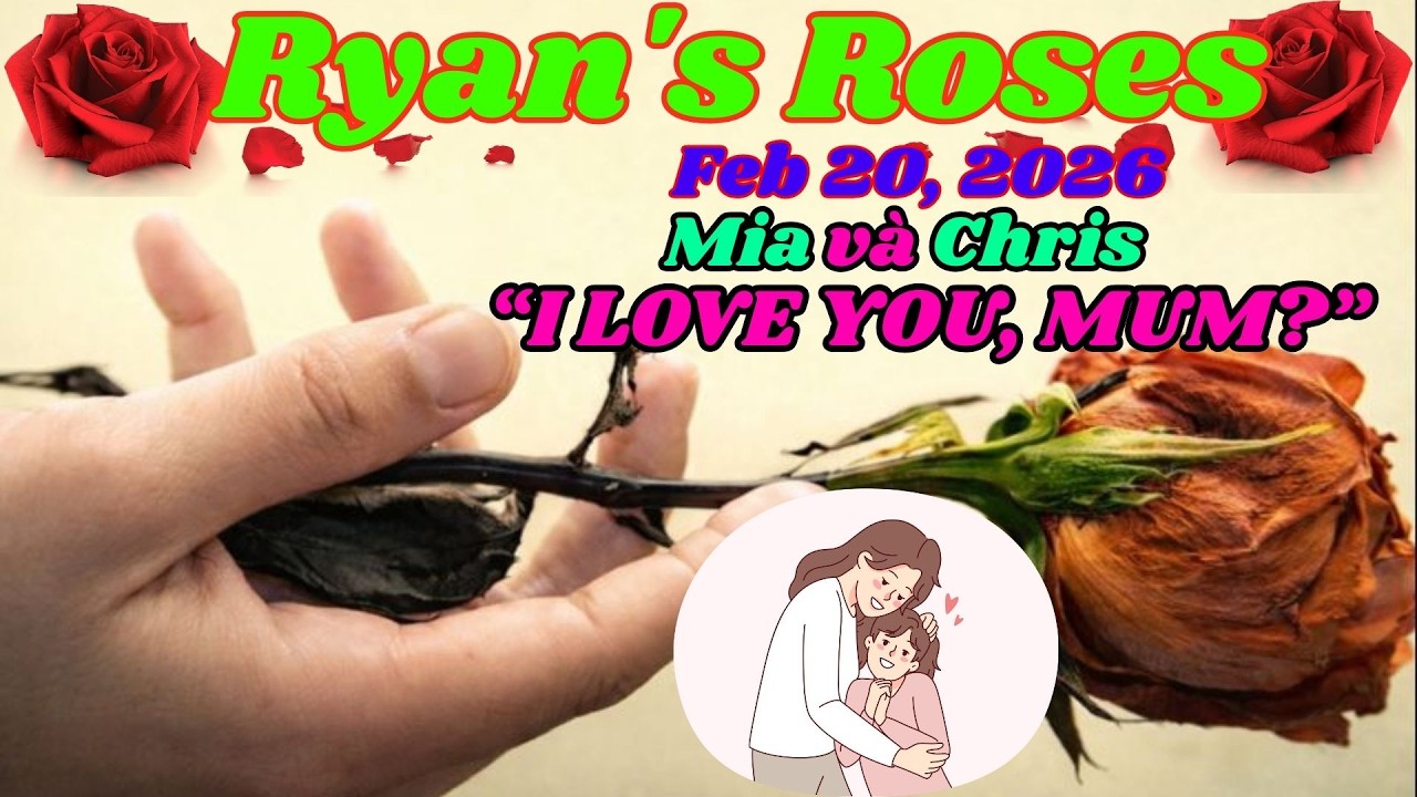 Ryan’s Roses (February 20, 2026)_ Mia & Chris — Why Did He Say “I Love You, Mum_”