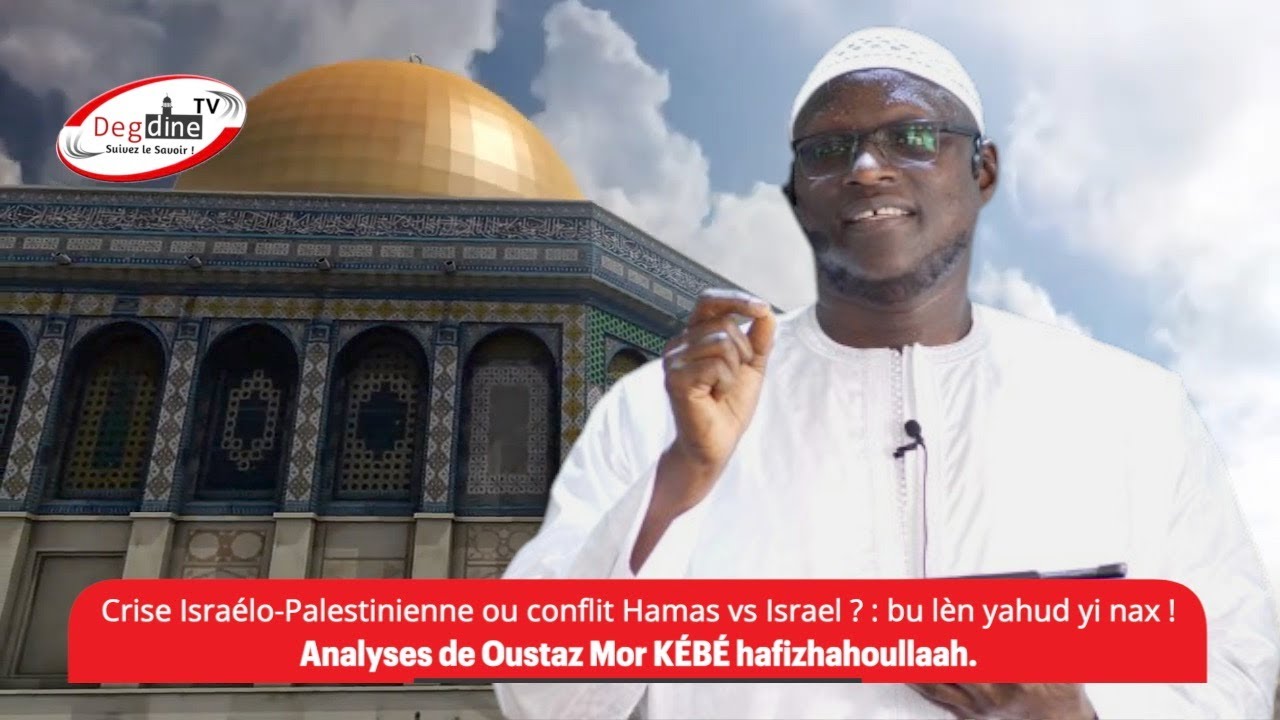 Oustaz Mor KÉBÉ | crise israélo-palestinienne ou conflit Hamas vs Israël ? Bu lèn yahud yi nax !