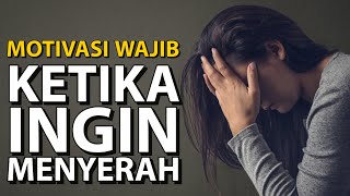 Ketika Ingin Menyerah Dengan Keadaan | MENYERAH BUKAN PILIHAN |