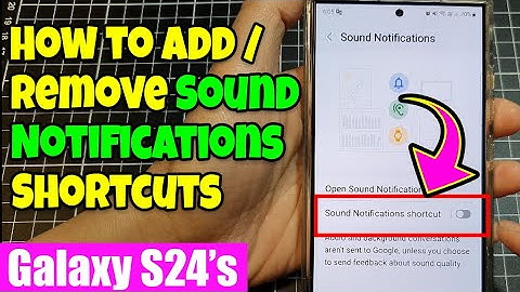 🎶 Galaxy S24/S24+/Ultra: How to Add/Remove Sound Notifications Shortcuts