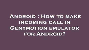 Android : How to make incoming call in Genymotion emulator for Android?