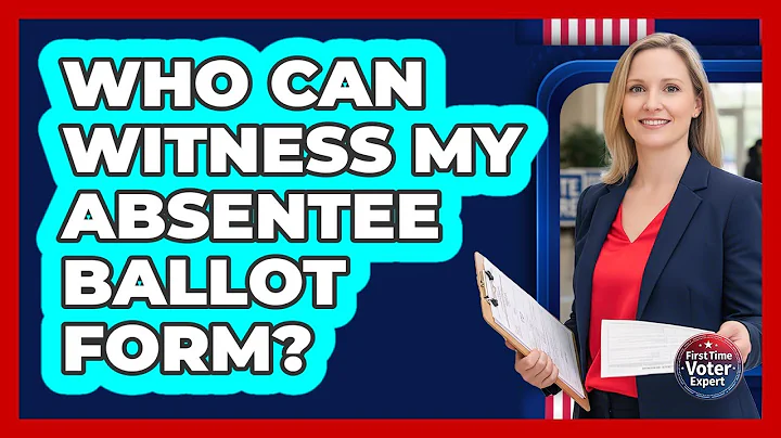 Who Can Witness My Absentee Ballot Form?