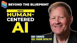 Inside Human-Centered AI – Eric Thorsen, CEO, Vision Catalyst