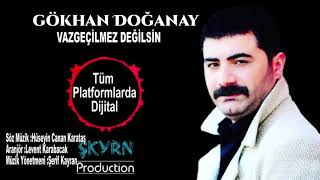 GÖKHAN DOĞANAY VAZGEÇİLMEZ DEİLSİN
