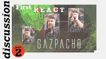 pt2 First React to Gazpacho ~ discussion