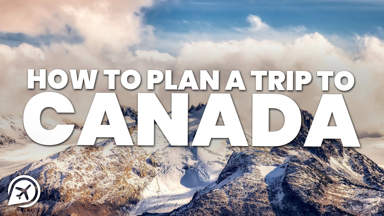 HOW TO PLAN A TRIP TO CANADA YouTube HOW TO PLAN A TRIP TO CANADA YouTube