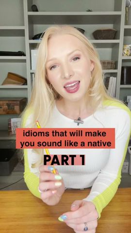 Idioms to make YOU sound like a native - Part 1!