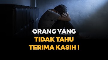 ORANG YANG TIDAK TAHU TERIMA KASIH