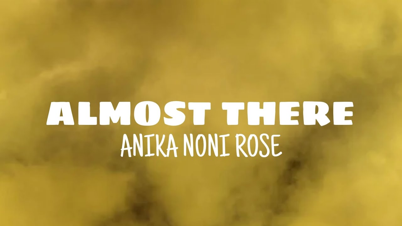 Almost there - Anika Noni Rose (lyrics) Almost there - Anika Noni Rose (lyrics)
